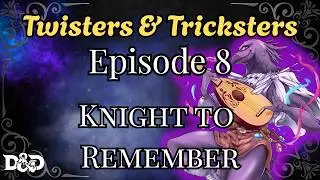 Twisters & Tricksters Ep. 08 | D&D Feywild Adventure | Knight to Remember