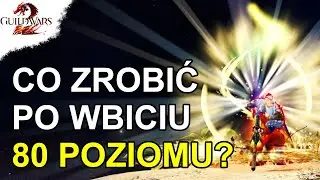 Co Zrobić Po Wbiciu 80 Poziomu | Guild Wars 2
