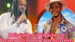 Delly ranks and Mr Vagas heated conversation expose Vagas dirty ways