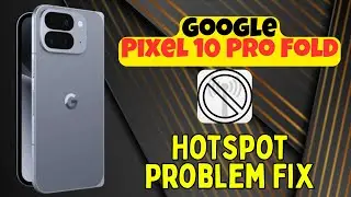 Устранение проблемы с точкой доступа Google Pixel 10 Pro Fold | Как решить проблему с неработающе...