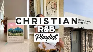 MY CHRISTIAN R&B PLAYLIST | CHILL, WORK, STUDY, BACKGROUND MUSIC, CLEAN, CAR RIDES, GYM|