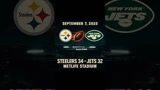 September 7, 2025 &ndash; Steelers 34, Jets 32 &ndash; Melody News