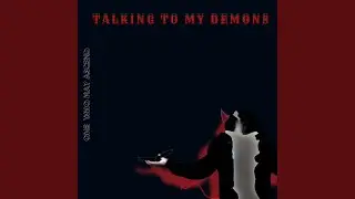Talking to My Demons