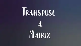 Transpose a Matrix