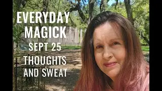 Magick Everyday Sept '25 Thoughts and Sweat