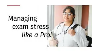 How To Conquer Exam Stress: Essential Tips for 1st Year MBBS Students