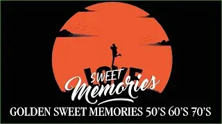 Golden Sweet Memories - Golden Sweet Memories Old Songs - Sweet Memories Love Song Medley