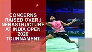 CONCERNS RAISED OVER INFRASTRUCTURE AT INDIA OPEN 2026 TOURNAMENT