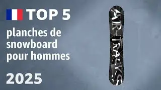 TOP 5 — Meilleures planches de snowboard pour hommes. Test & Comparatif 2025