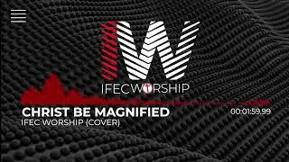 Christ be Magnified (Cover)