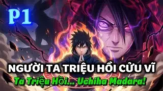 NARUTO FANFIC: NGƯỜI TA TRIỆU HỒI CỬU VĨ, TA TRIỆU HỒI UCHIHA MADARA! | P1