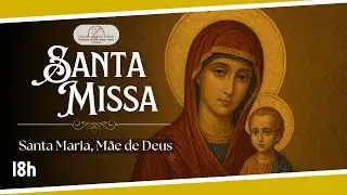 Missa Semanal | Solenidade de Santa Maria, Mãe de Deus | Quinta-feira | 01.01.2026 | 18h