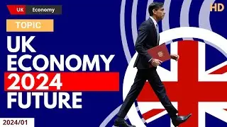 Navigating Challenges and Opportunities: UK Economy 2024 | Insights, Trends, Future Projections