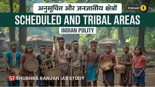 Indian Polity: Scheduled & Tribal Areas Explained | UPSC Preparation