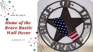 4th of July|Patriotic DIY| Home of the Brave Rustic Wall Decor