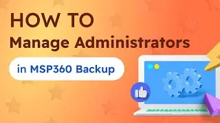 How to Manage Administrators in MSP360 Managed Backup