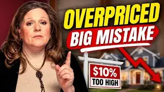 Why Overpricing Your Home is a HUGE Mistake in 2025