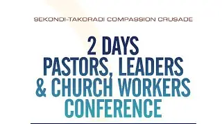 DAY 2 | PASTORS, LEADERS AND CHURCH WORKERS CONFERENCE | SEKONDI-TAKORADI