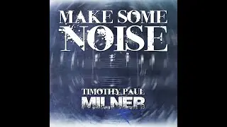 Timothy Paul Milner - Make some Noise 2022 (feat. Kierra Noelle)