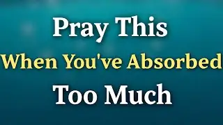Pray This When You've Absorbed Too Much | The Way With Jesus 