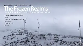 Natural Landscapes and Human Meaning &mdash;The Frozen Realms / Imagining the Cold in Literature and Music