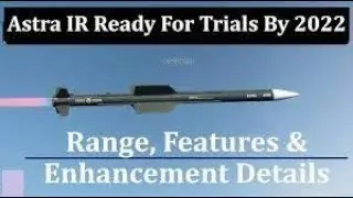 Astra IR Missile To Be Ready For Trials By 2022 | 60 Km Range & Many More Features & Details