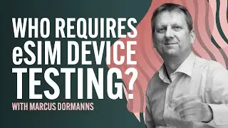 Who Requires eSIM Device Testing?