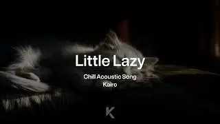 Little Lazy - Cute Chill Love Song for Lazy Couples | Soft Pop Acoustic (Official Lyric Video)