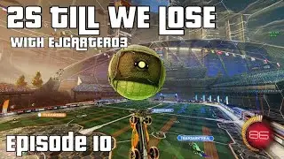 2S Till We Lose Episode 10 - Rocket League