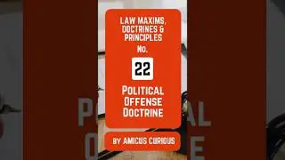 Law Doctrine No. 22:  Political Offense Doctrine by #AmicusCurious #LawDoctrine
