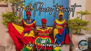 Top 10 Places to Visit in Colombia