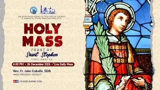 6:00 PM | FEAST OF ST. STEPHEN, FIRST MARTYR | 26 DEC 2025 | REV. FR. JAKE CABALLO, SDB