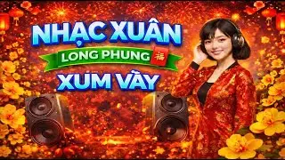 👉 NHẠC XUÂN RỘN RÀNG 2026 🌸 LONG PHỤNG XUM VẦY | Nhạc Tết Vui Tươi Đón Xuân
