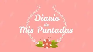 Diario de Mis Puntadas - Del 17 al 23 de Abril de 2023