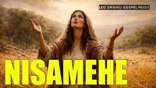 Nisamehe-Leo swahili gospel|swahili powerful worship songs