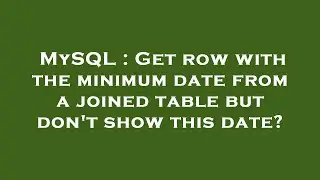 MySQL : Get row with the minimum date from a joined table but don't show this date?