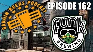 Bangin Beers Podcast ep162 Funk Brewing