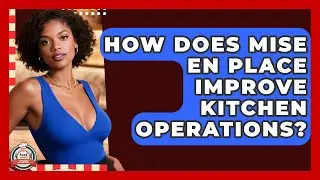 How Does Mise En Place Improve Kitchen Operations? - Food Service Jobs