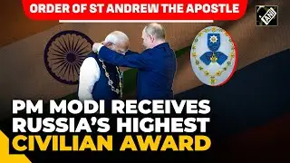 PM Modi receives Russia&rsquo;s highest civilian award, Order of St Andrew The Apostle