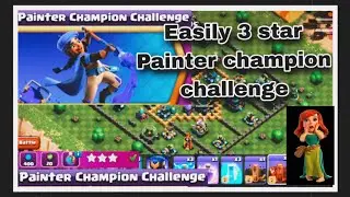 How to Easily 3 Star Painter Champion Challenge  | How to 3 Star the Painter Champion Challenge