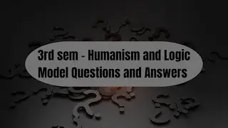 3rd Semester Humanism & Logic | Important Model Questions & Answers | Exam Oriented