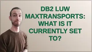 Dba: DB2 LUW maxTransports: what is it currently set to?