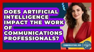 Does Artificial Intelligence Impact the Work of Communications Professionals? - Communications Jobs