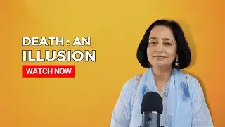 Death: An Illusion | Komal Ahuja