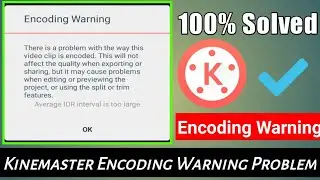 Kinemaster Encoding Warning Problem Solved 2019 | 100% Working | JA Toturials