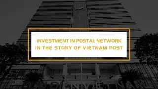 Investment in postal network in the story of Vietnam Post