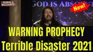 Robin D Bullock 🙏 WARNING PROPHECY: Terrible Disaster 2021