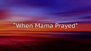 When Mama prayed (lyric video)