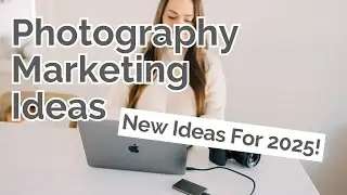 Новые идеи маркетинга в сфере фотографии, которые я реализую в 2025 году