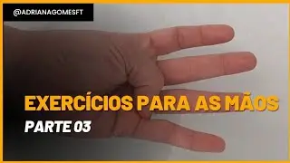 #083 - Exercícios para as mãos- parte 3